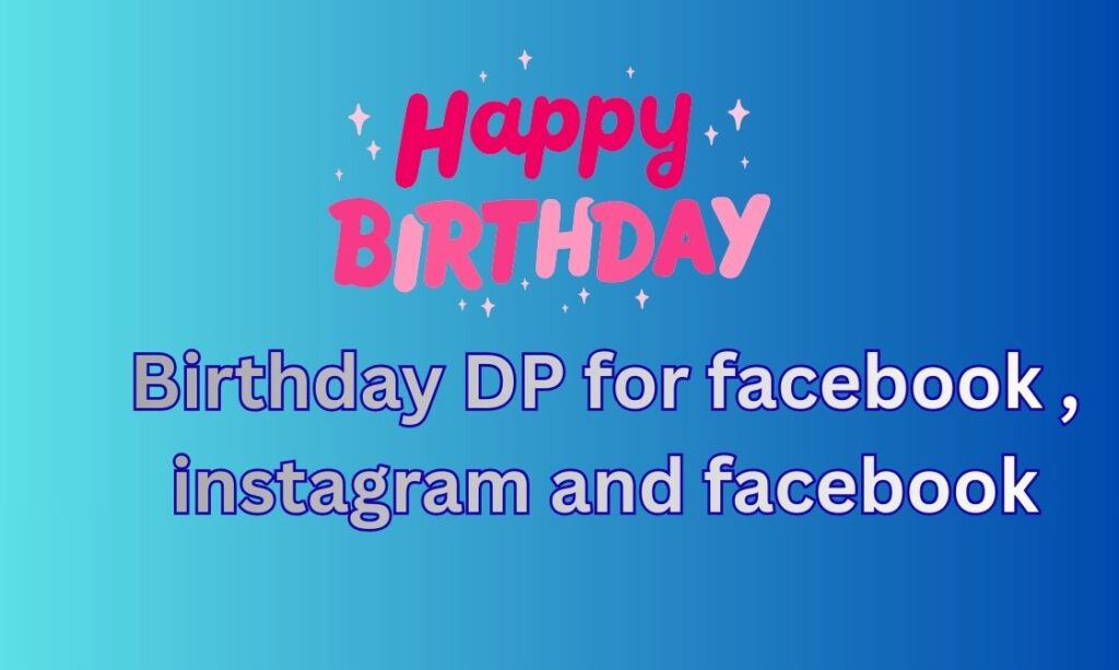 550+ Birthday DP, Images, Pictures, Instagram and Wallpapers