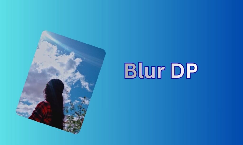500+ Blur DP, Images, Pictures, Instagram and Wallpapers