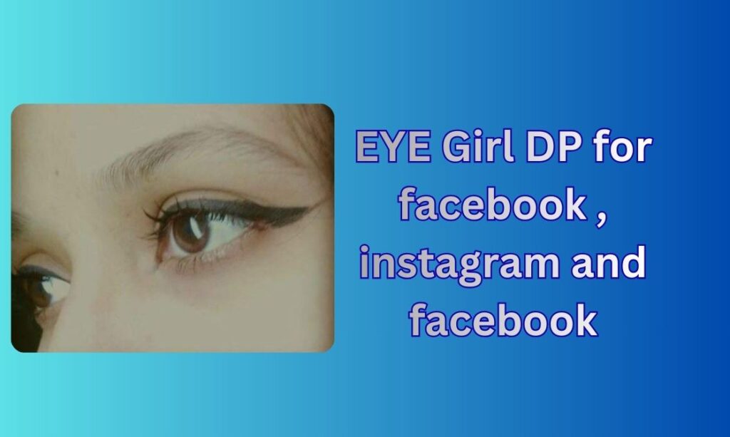 550+ Eye Girl DP, Images, Pictures, Instagram and Wallpapers