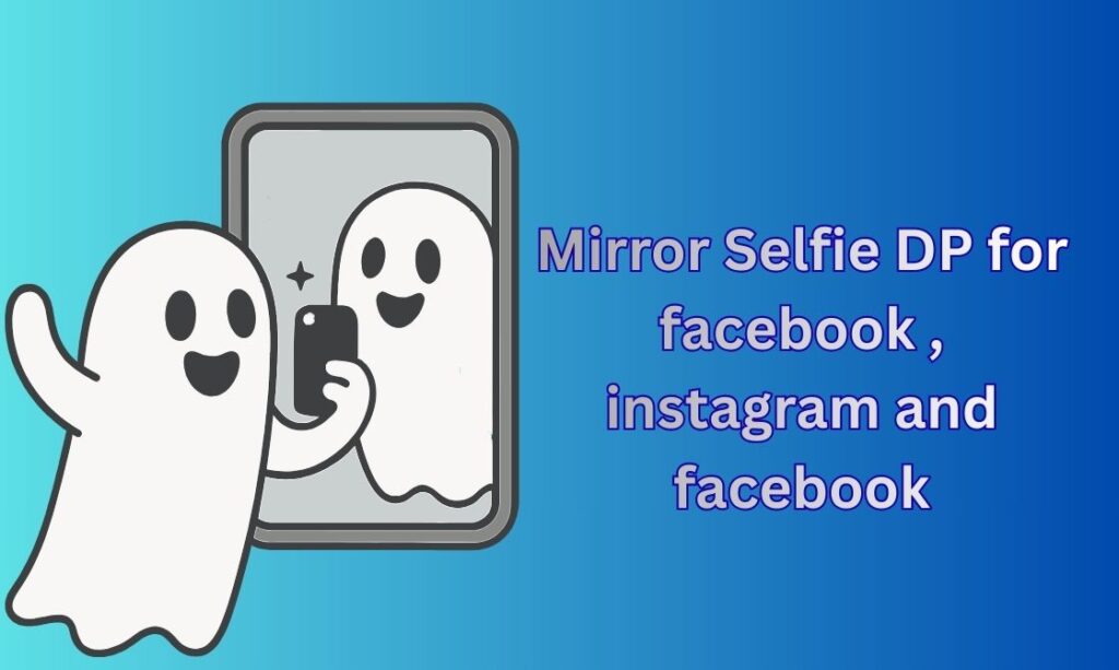 350+ Mirror Selfie Dp, Images, Pictures, Instagram and Wallpapers