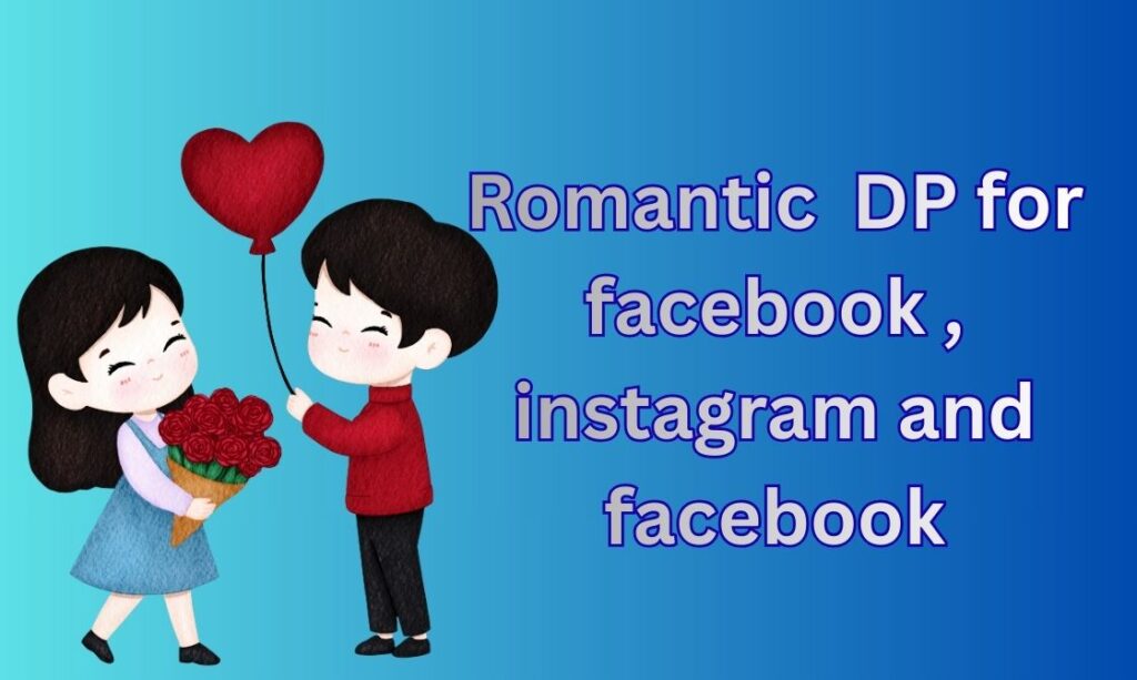 450+ Romantic DP, Images, Pictures, Instagram and Wallpapers