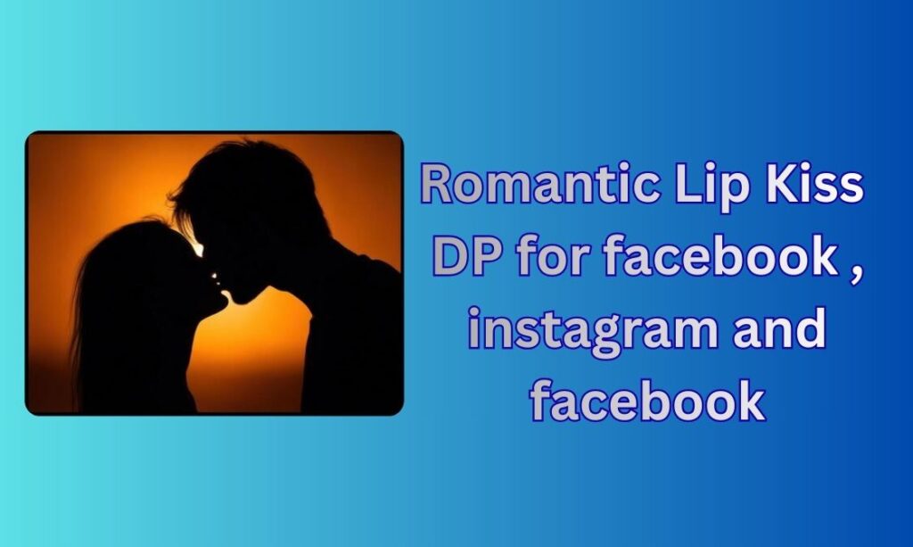 300+ Romantic Lip Kiss DP, Images, Pictures, Instagram and Wallpapers