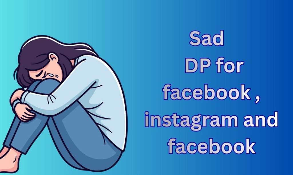 550+ Sad DP, Images, Pictures, Instagram and Wallpapers