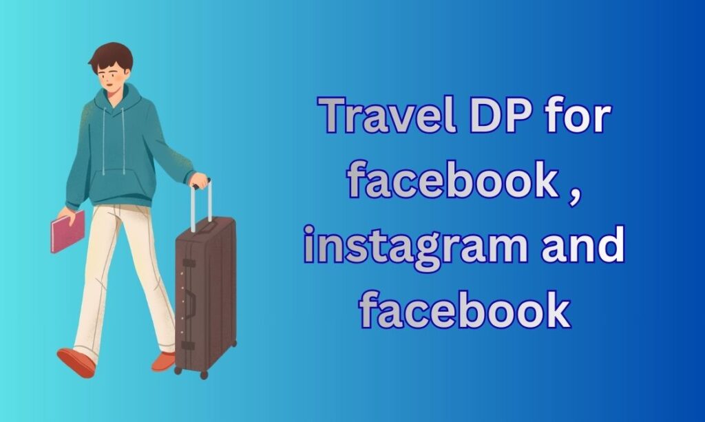 550+ Travel DP, Images, Pictures, Instagram and Wallpapers